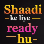 Shaadi ke liye ready hu